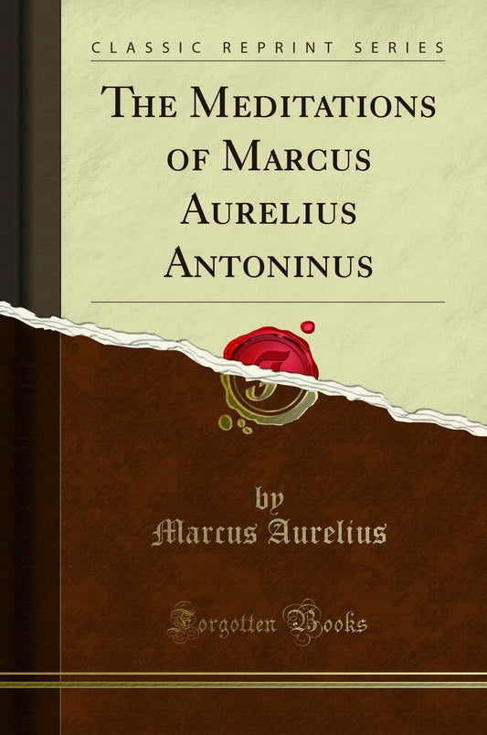 The Meditations of Marcus Aurelius Antoninus (Classic Reprint) - 9457