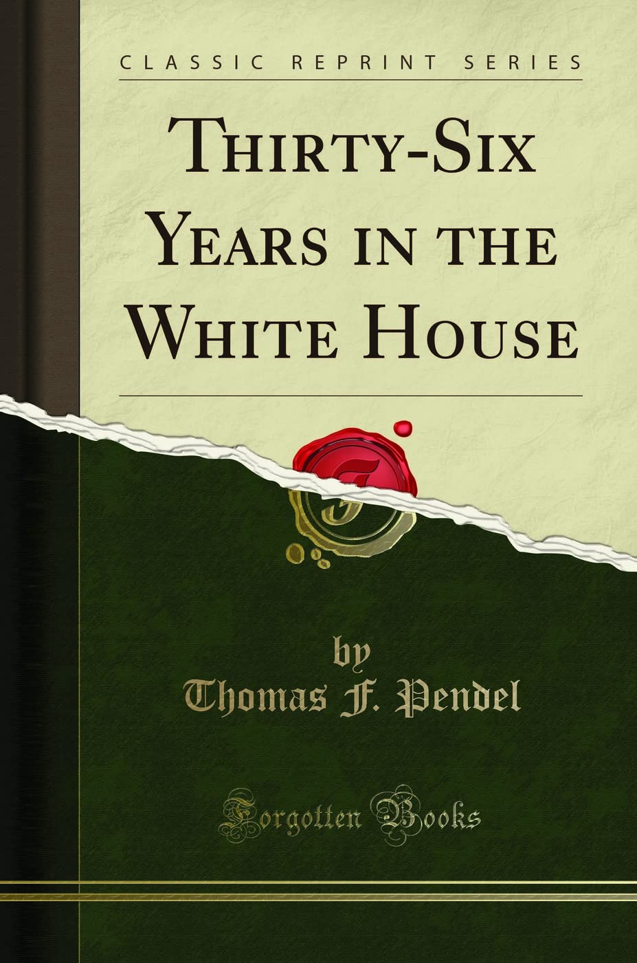 Thirty-Six Years in the White House (Classic Reprint)