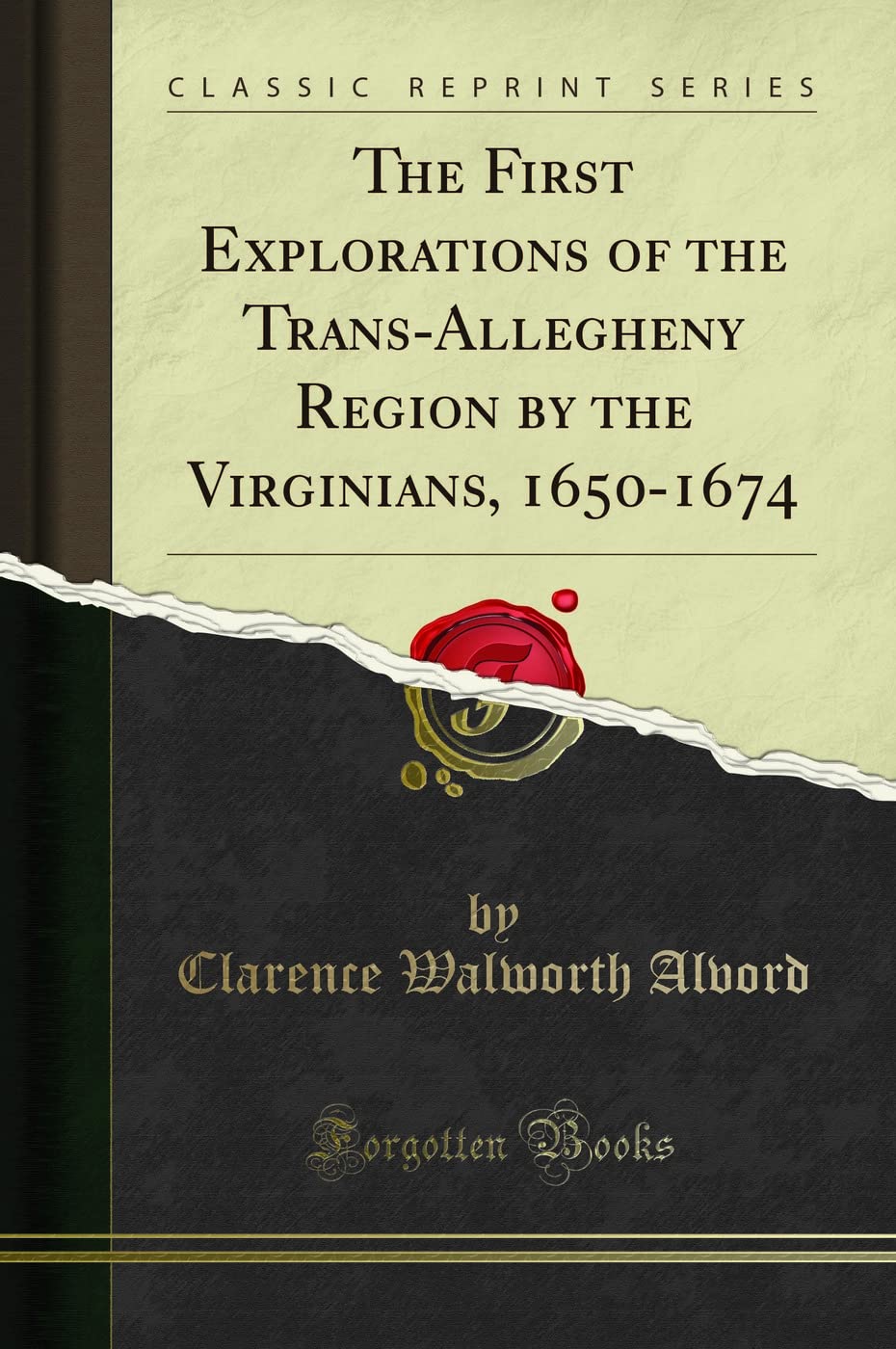 The First Explorations of the Trans-Allegheny Region by the Virginians, 1650-1674 (Classic Reprint)