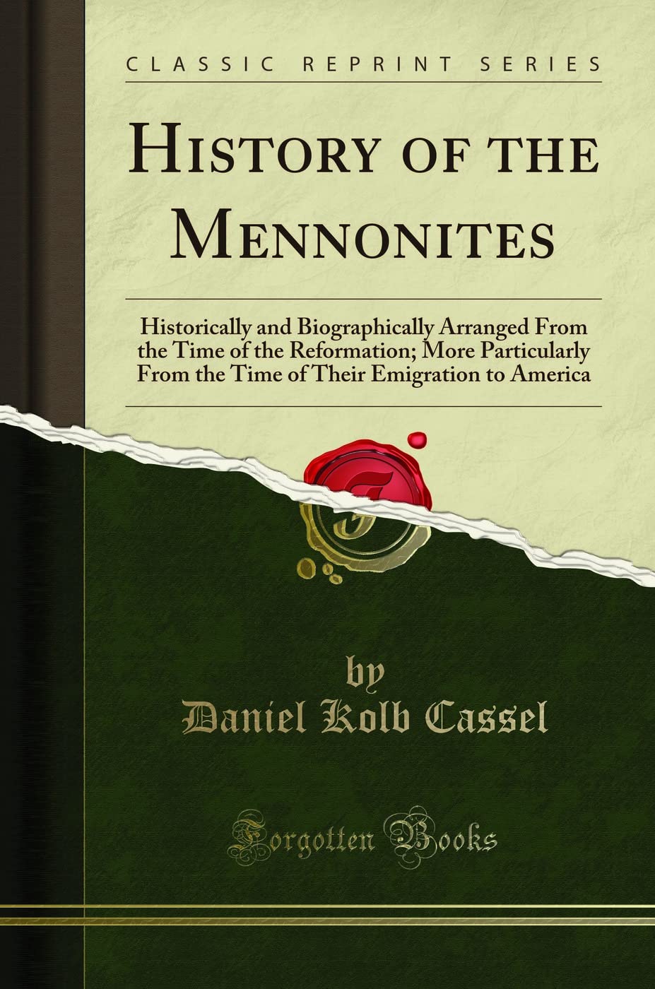 History of the Mennonites (Classic Reprint): Historically and Biographically Arranged From the Time of the Reformation; More Particularly From the Time of Their Emigration to America