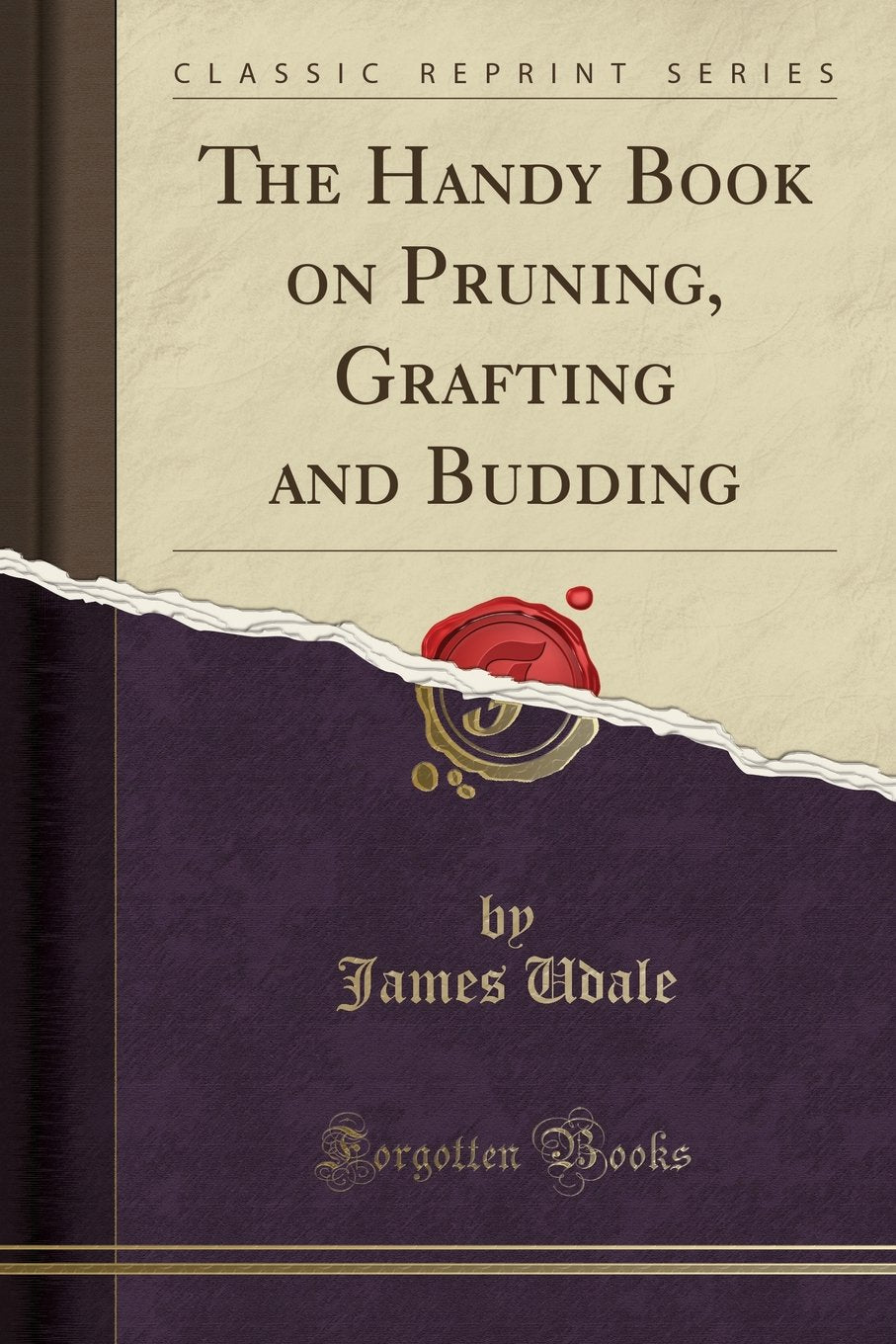 The Handy Book on Pruning, Grafting and Budding (Classic Reprint)