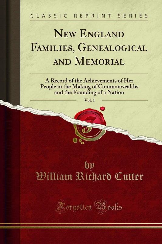 New England Families, Genealogical and Memorial, Vol. 1: A Record of the Achievements of Her People in the Making of Commonwealths and the Founding of a Nation (Classic Reprint) - 5415