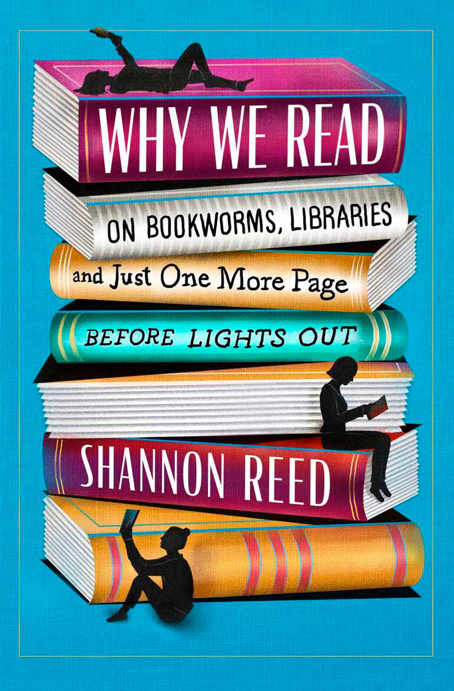 Why We Read: On Bookworms, Libraries, and Just One More Page Before Lights Out – A Hilarious Guide for Book Lovers and Lifelong Readers