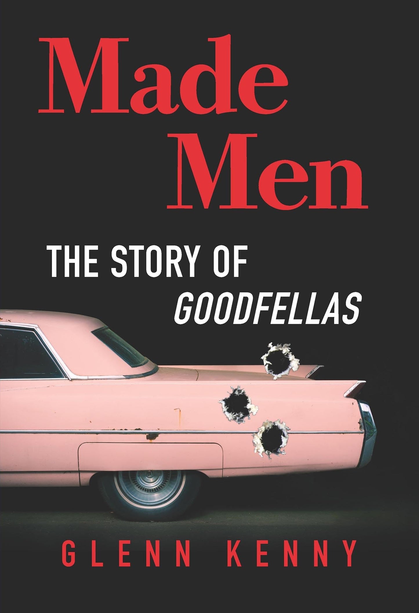 Made Men: The Story of Goodfellas – A Pop Culture History of the Martin Scorsese Masterpiece