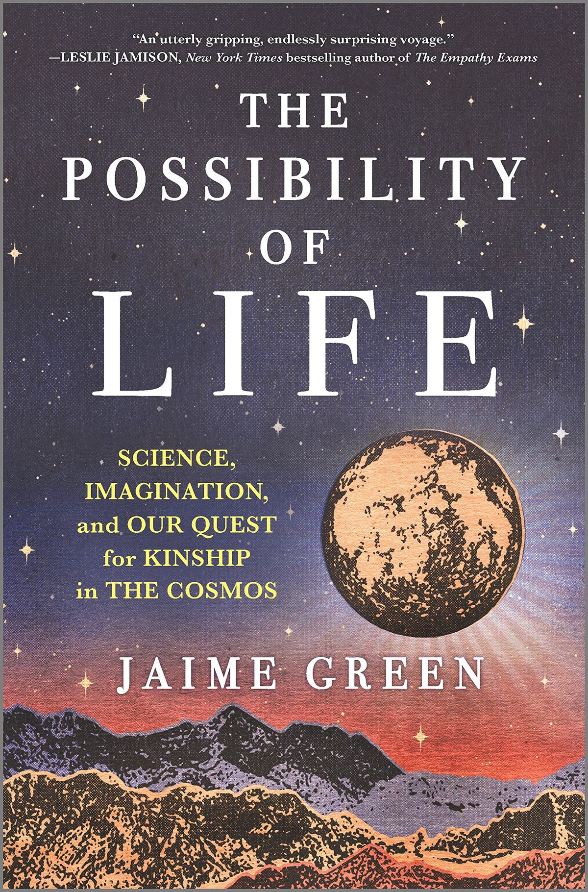 The Possibility of Life: Science, Imagination and Our Quest for Kinship in the Cosmos―Exploring the Fascinating History of Our Universe and the Possibility of Life Beyond Our Planet