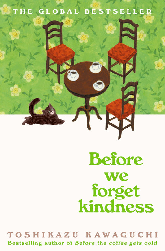 Before We Forget Kindness: A Reflective Novel Exploring Memories, Family Bonds and Forgiveness from a Magical Café―Book Five of the Before the Coffee Gets Cold Series