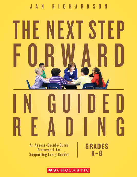 The Next Step Forward in Guided Reading: An Assess-Decide-Guide Framework for Supporting Every Reader - 1741