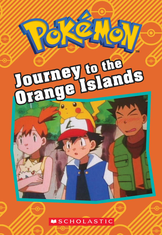 Journey to the Orange Islands (Pokémon: Chapter Book) (Pokémon Chapter Books) - 7490