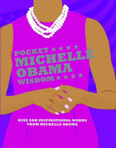 Pocket Michelle Obama Wisdom Wise and Inspirational Words from Michelle Obama