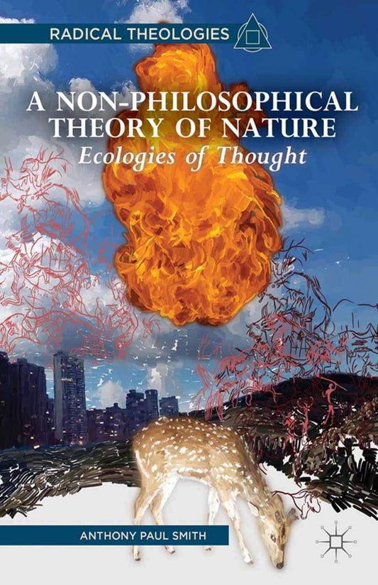 A Non-Philosophical Theory of Nature: Ecologies of Thought (Radical Theologies and Philosophies) - 8270