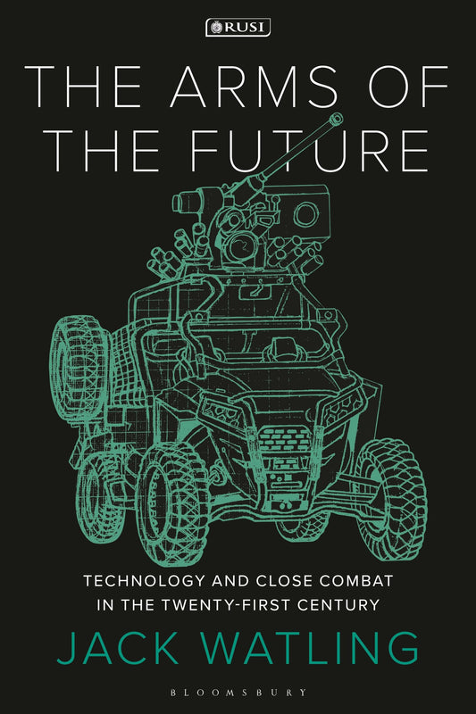 Arms of the Future, The: Technology and Close Combat in the Twenty-First Century (New Perspectives on Defence and Security) - 9105