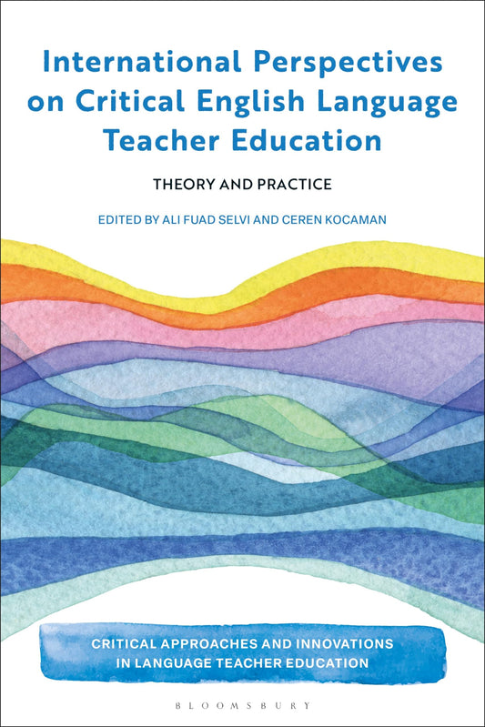 International Perspectives on Critical English Language Teacher Education: Theory and Practice (Critical Approaches and Innovations in Language Teacher Education)