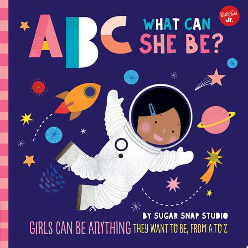 ABC what can she be? girls can be anything they want to be, from A to Z