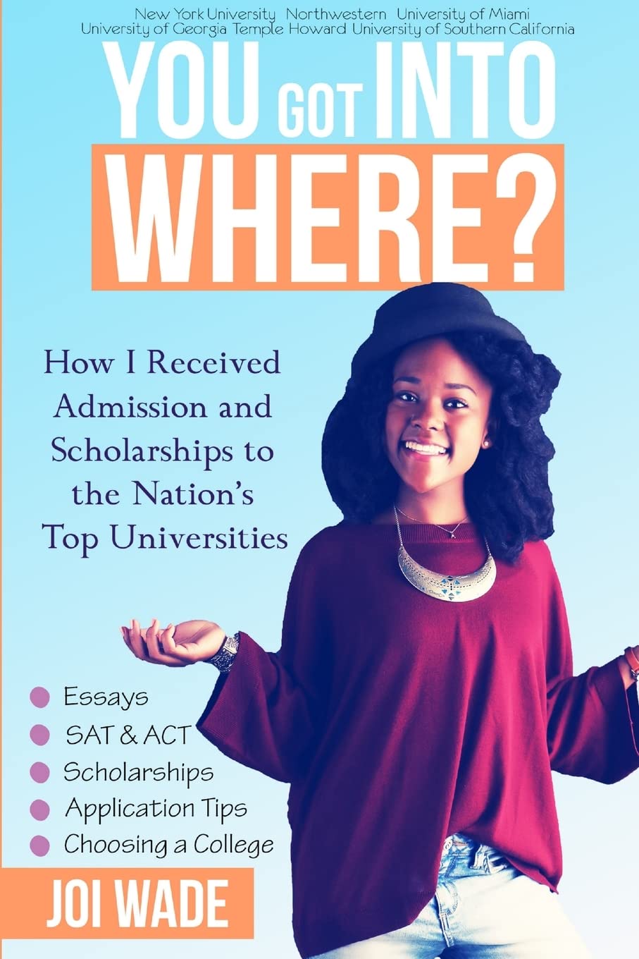 You Got Into Where? : How I Received Admission and Scholarships to the Nation's Top Universities