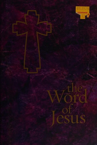 The word of Jesus: drawn from the deep wells of the sacred texts, Matthew, Mark, Luke, John