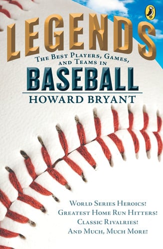 Legends: The Best Players, Games, and Teams in Baseball World Series Heroics! Greatest Home Run Hitters! Classic Rivalries! And Much, Much More!
