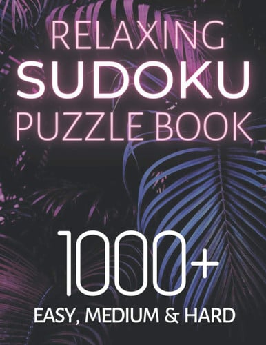 Relaxing Sudoku Puzzle Book 1000+ Easy, Medium & Hard Chill and Unwind with These Fun Puzzles, Peaceful and Mindful Brain Games, Logic Puzzlers, 9 Puzzles Per Page