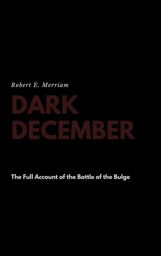 Dark December: The Full Account of the Battle of the Bulge - 8605