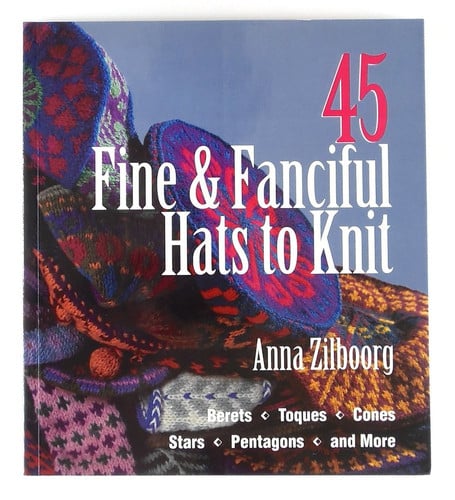 45 fine & fanciful hats to knit: berets, toques, cones, stars, pentagons, and more