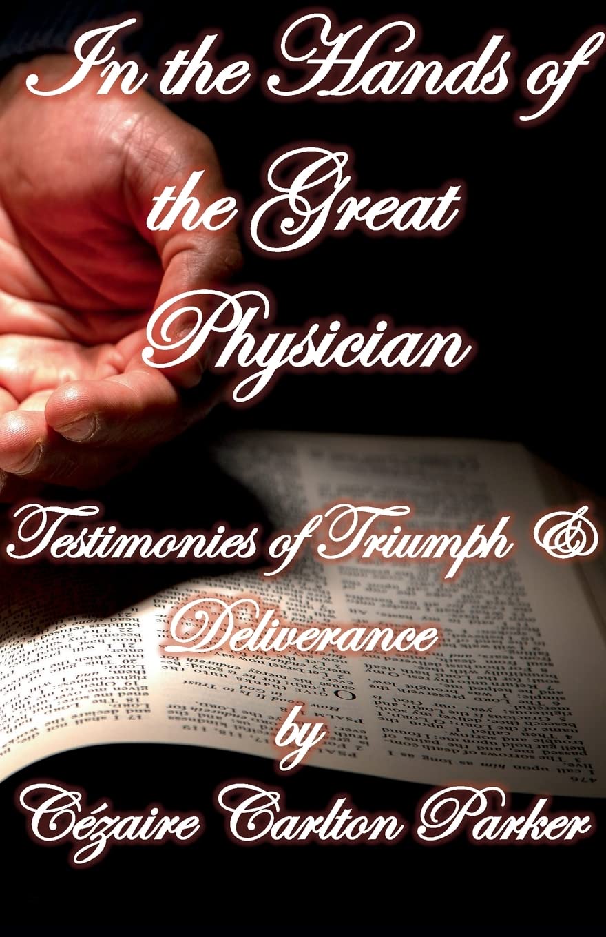 In the Hands of the Great Physician: Testimonies of Triumph and Deliverance