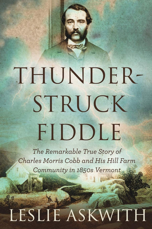 Thunderstruck Fiddle: The Remarkable Story of Charles Cobb's Hill Farm Community in 1850s Vermont - 6768