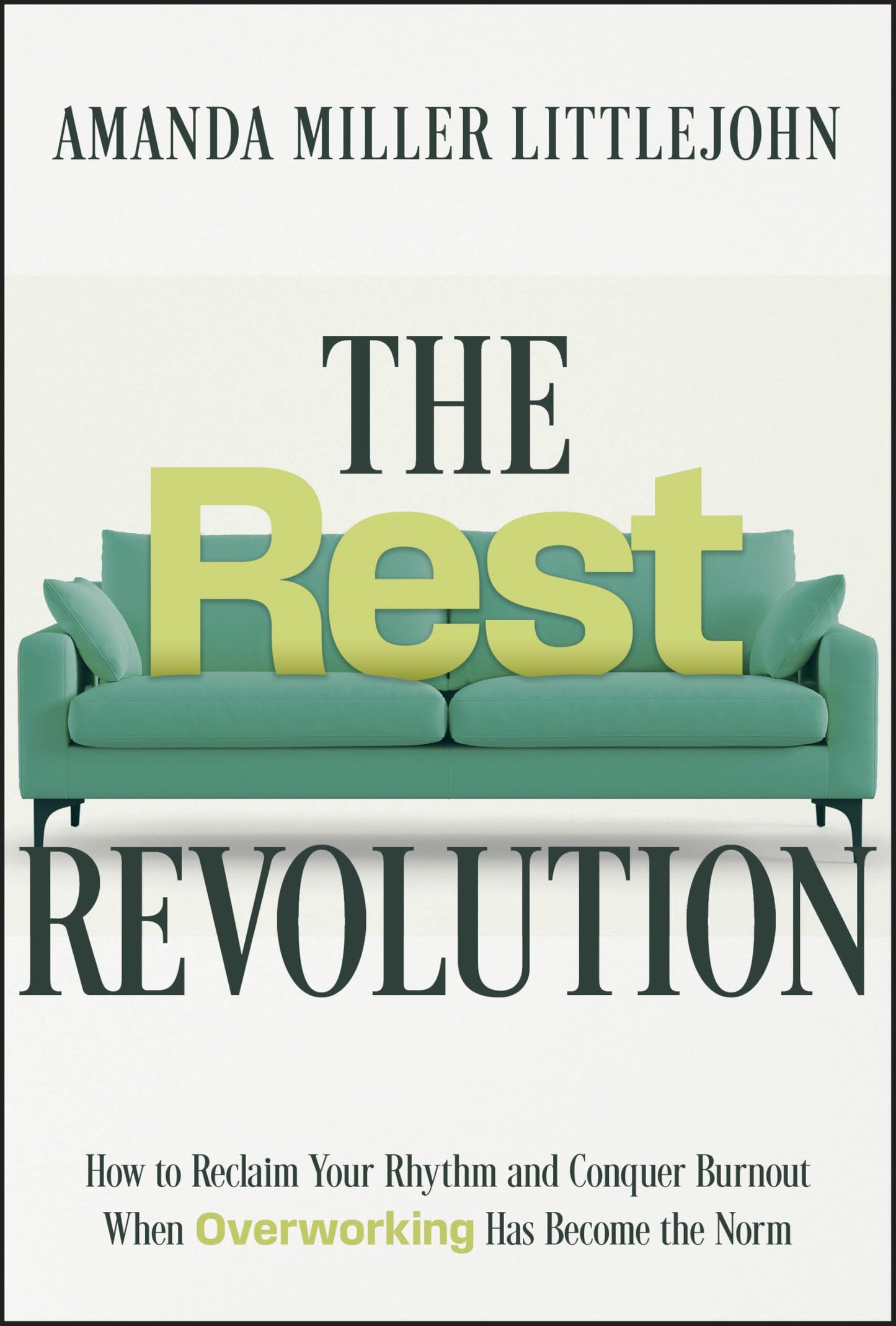 The Rest Revolution: How to Reclaim Your Rhythm and Conquer Burnout When Overworking Has Become the Norm - 324