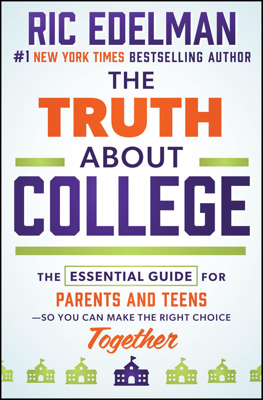 The Truth About College: The Essential Guide for Parents and Teens―So You Can Make the Right Choice Together