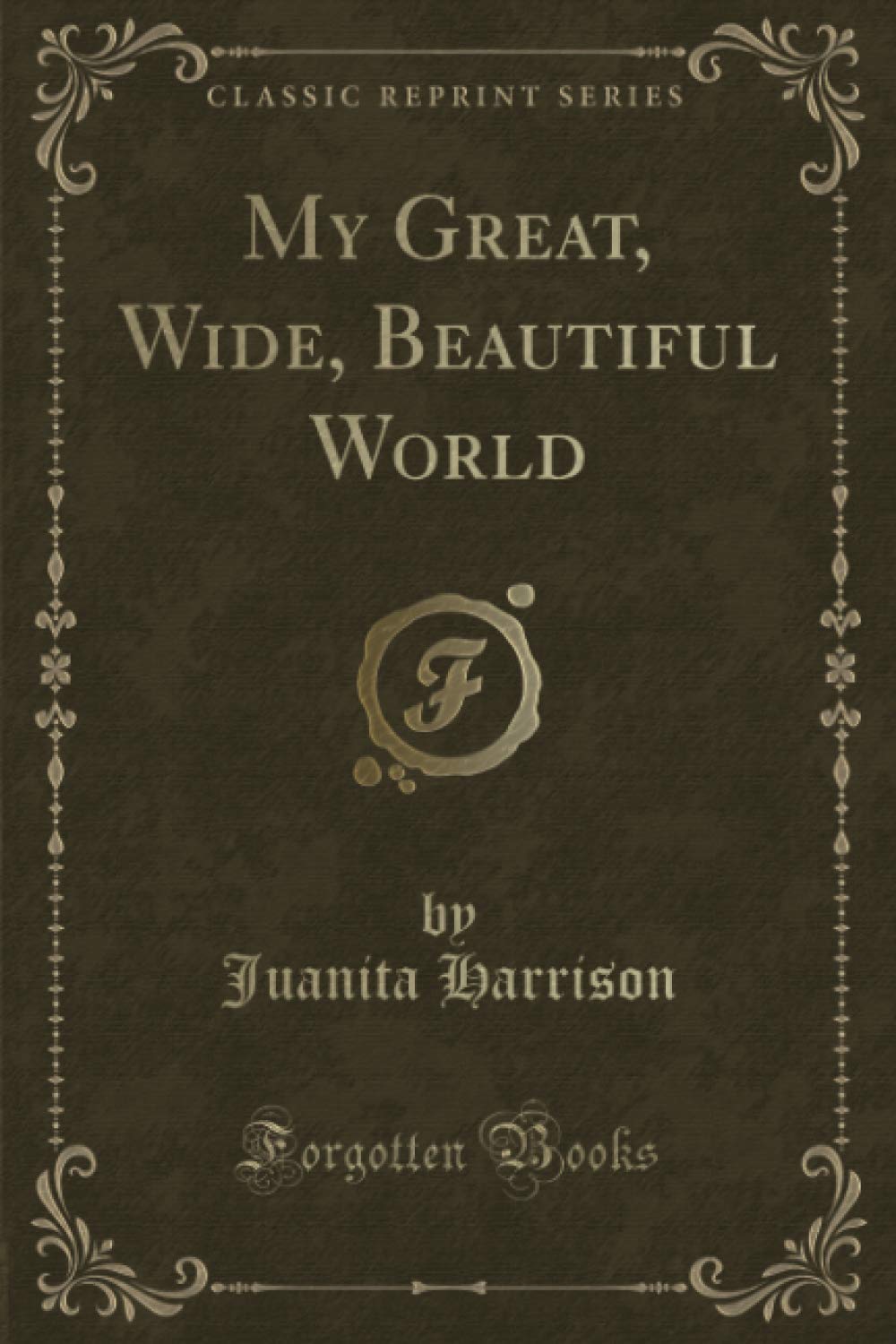 My Great, Wide, Beautiful World (Classic Reprint)