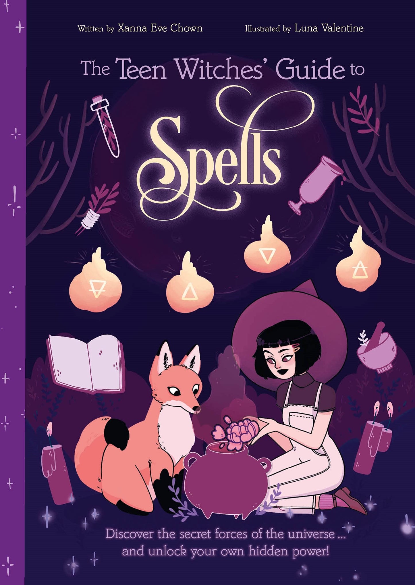 The Teen Witches' Guide to Spells: Discover the Secret Forces of the Universe... and Unlock your Own Hidden Power!