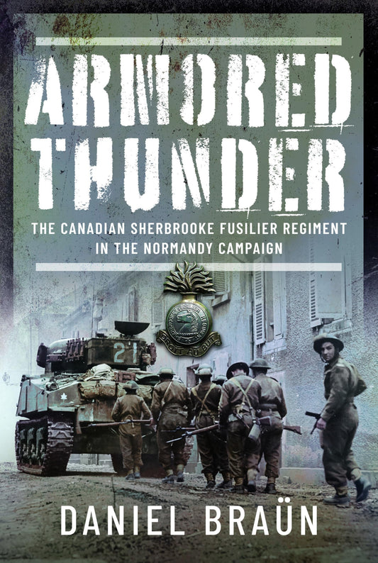Armored Thunder: The Canadian Sherbrooke Fusilier Regiment in the Normandy Campaign - 5506