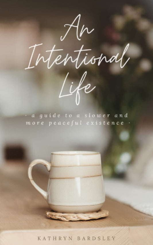 An Intentional Life: A Guide To A Slower And More Peaceful Existence - 1848