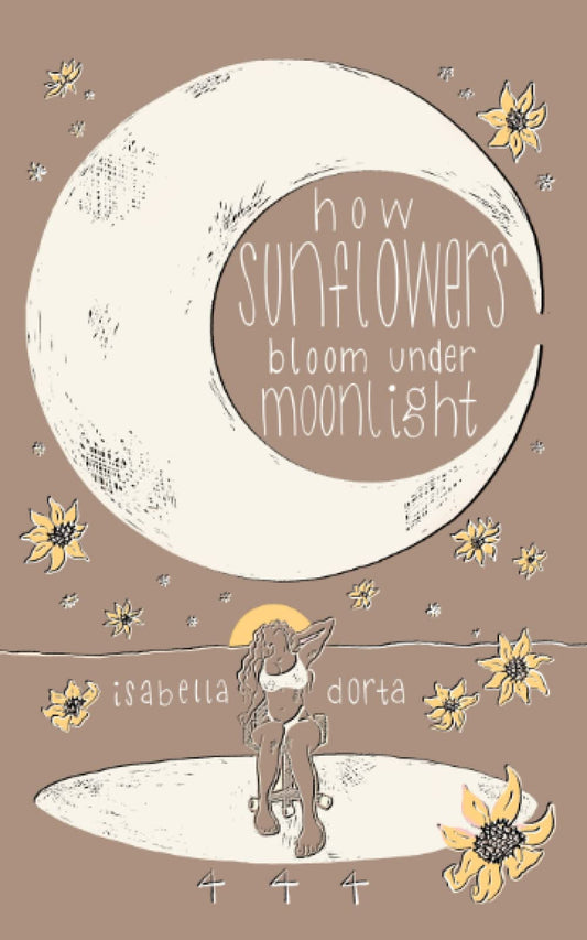 how sunflowers bloom under moonlight: a collection of poems on love and heartbreak by isabella dorta - 2298