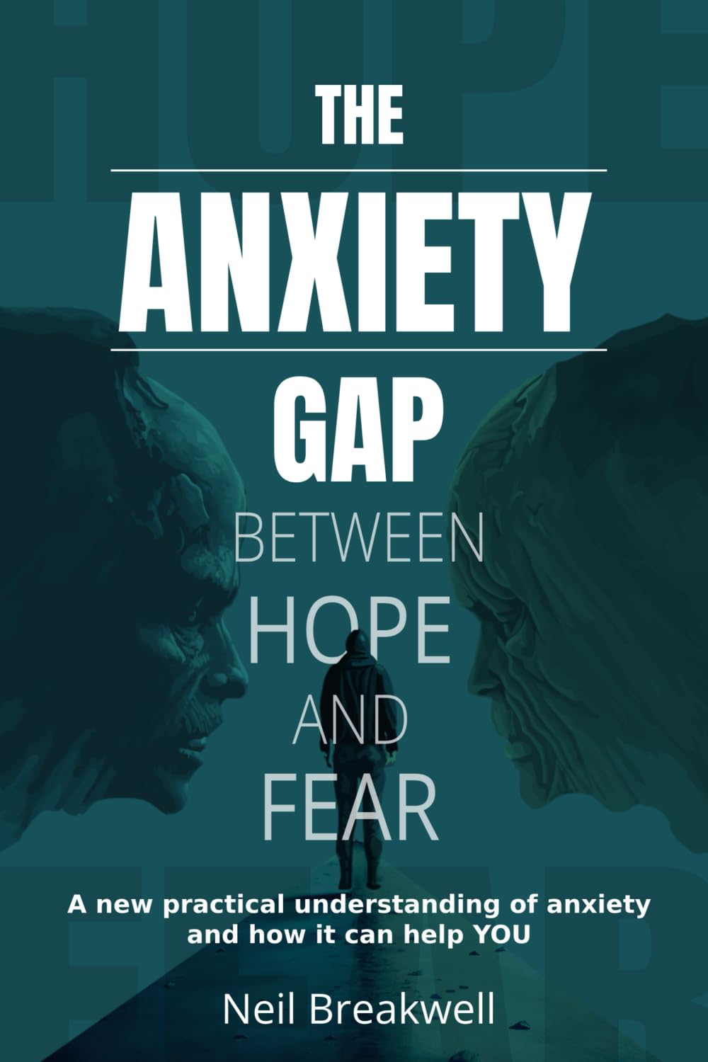 The Anxiety Gap Between Hope and Fear: A New Practical Understanding of Anxiety and How it Can Help You - 750