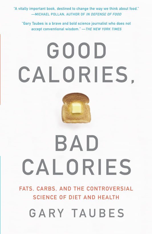 Good Calories, Bad Calories: Fats, Carbs, and the Controversial Science of Diet and Health - 1496