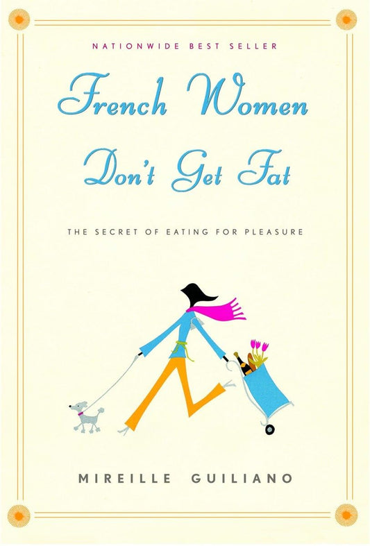 French Women Don't Get Fat: The Secret of Eating for Pleasure - 9116