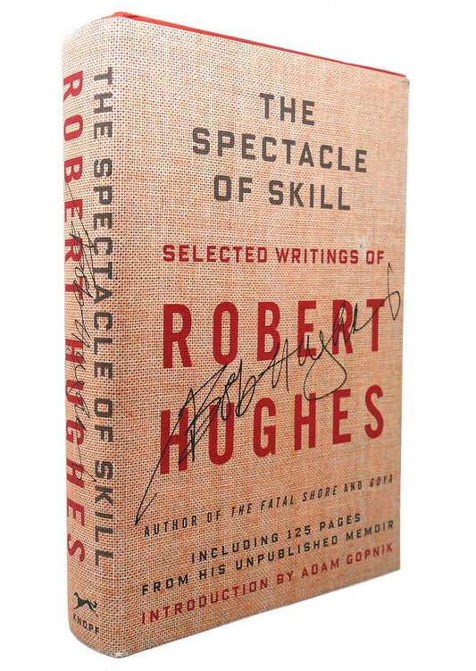 The Spectacle of Skill: New and Selected Writings of Robert Hughes