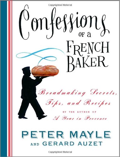 Confessions of a French Baker: Breadmaking Secrets, Tips, and Recipes - 2908