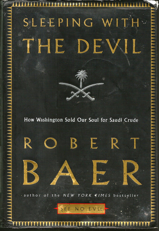 Sleeping with the Devil: How Washington Sold Our Soul for Saudi Crude