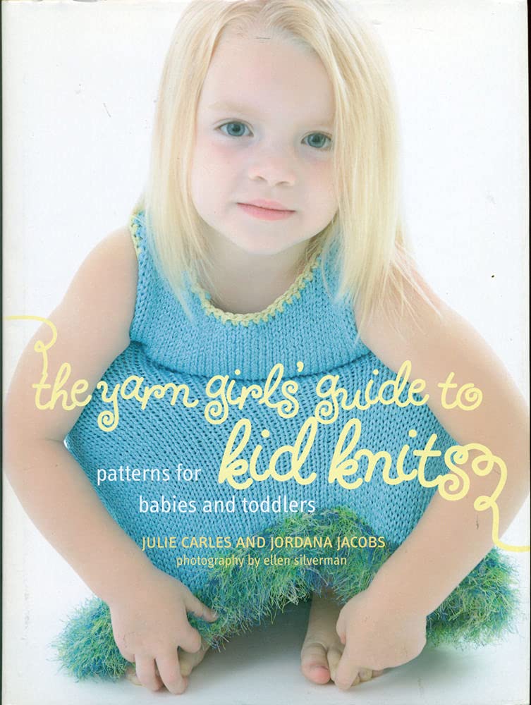 The Yarn Girls' Guide to Kid Knits: Patterns for Babies and Toddlers