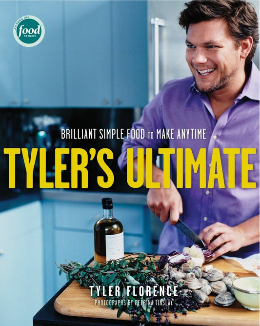 Tyler's Ultimate: Brilliant Simple Food to Make Any Time: A Cookbook - 4026