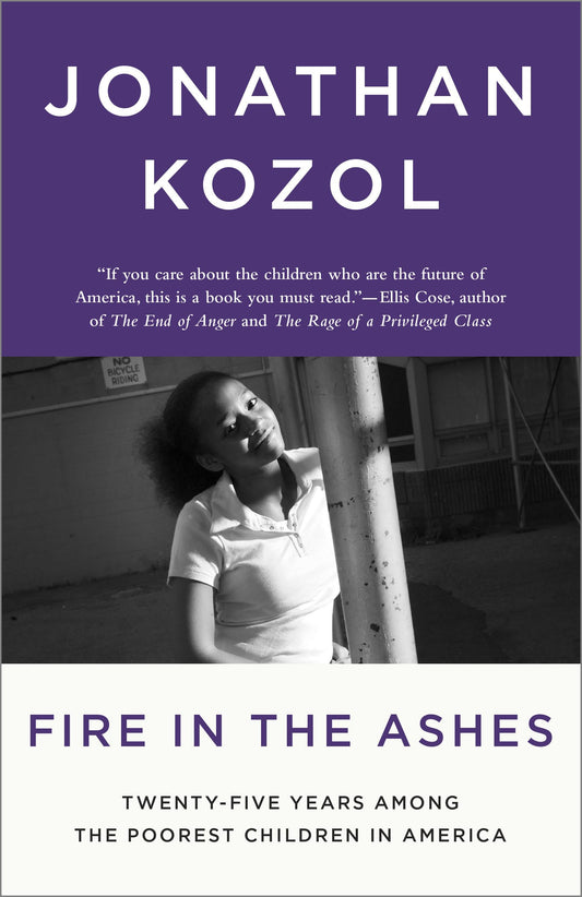 Fire in the Ashes: Twenty-Five Years Among the Poorest Children in America - 8236