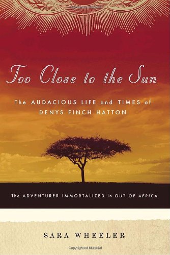 Too Close to the Sun: The Audacious Life and Times of Denys Finch Hatton - 957