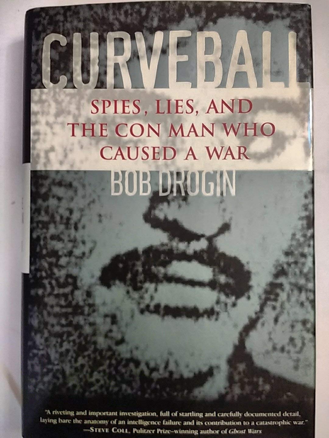 Curveball: Spies, Lies, and the Con Man Who Caused a War
