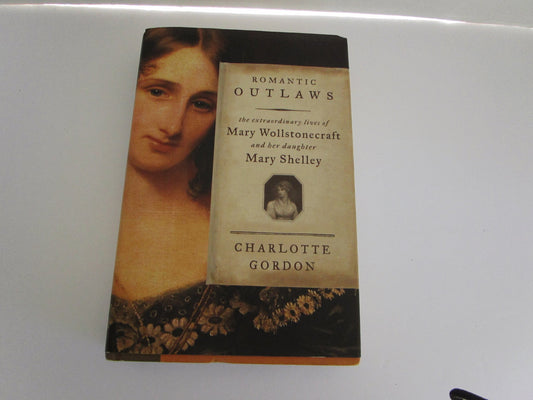 Romantic Outlaws: The Extraordinary Lives of Mary Wollstonecraft and Her Daughter Mary Shelley - 4955