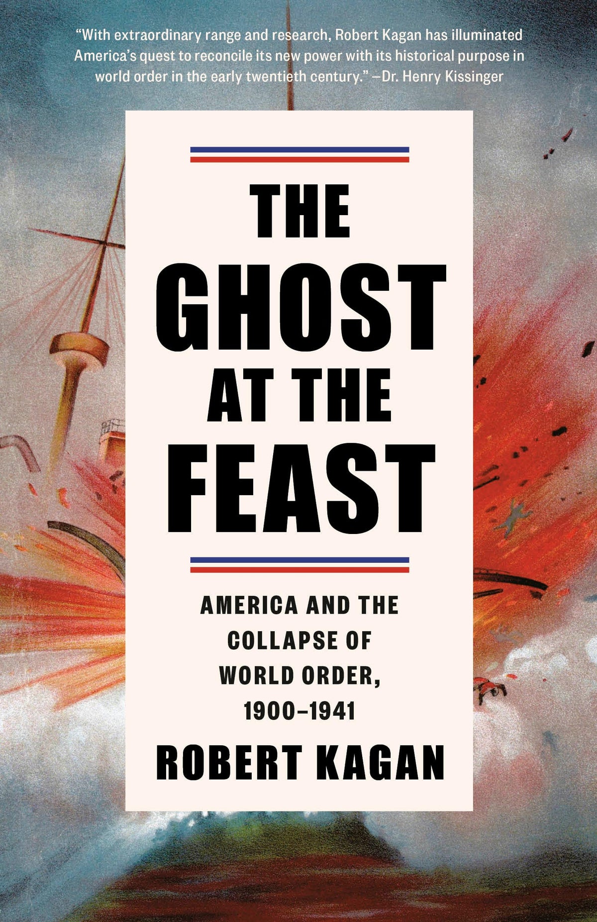 The Ghost at the Feast: America and the Collapse of World Order, 1900-1941 (Dangerous Nation Trilogy)