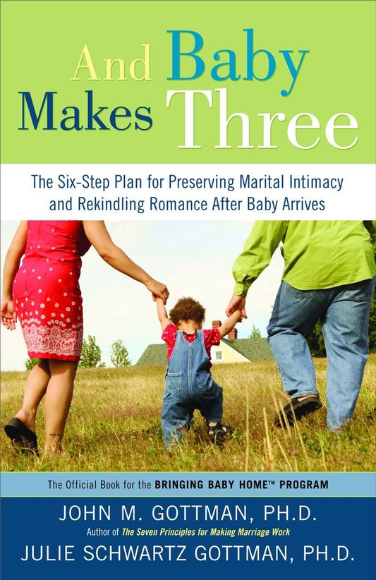 And Baby Makes Three: The Six-Step Plan for Preserving Marital Intimacy and Rekindling Romance After Baby Arrives - 5945