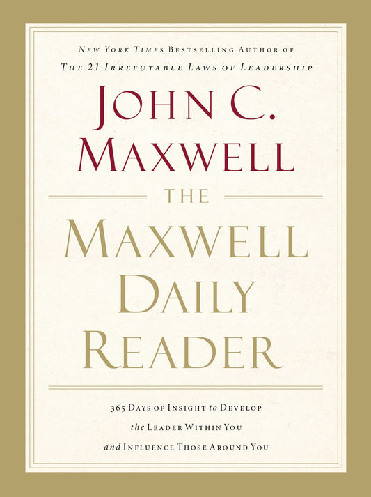 The Maxwell Daily Reader: 365 Days of Insight to Develop the Leader Within You and Influence Those Around You - 7627