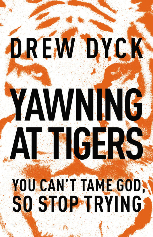 Yawning at Tigers: You Can't Tame God, So Stop Trying - 4134