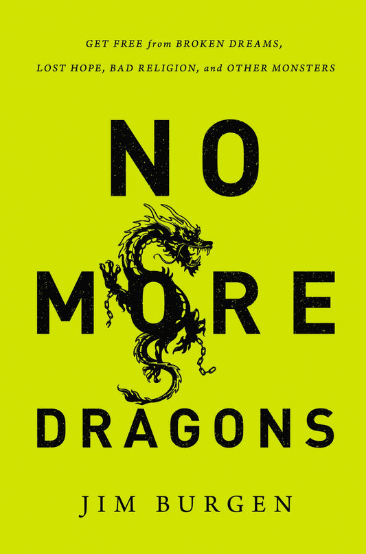 No More Dragons: Get Free from Broken Dreams, Lost Hope, Bad Religion, and Other Monsters