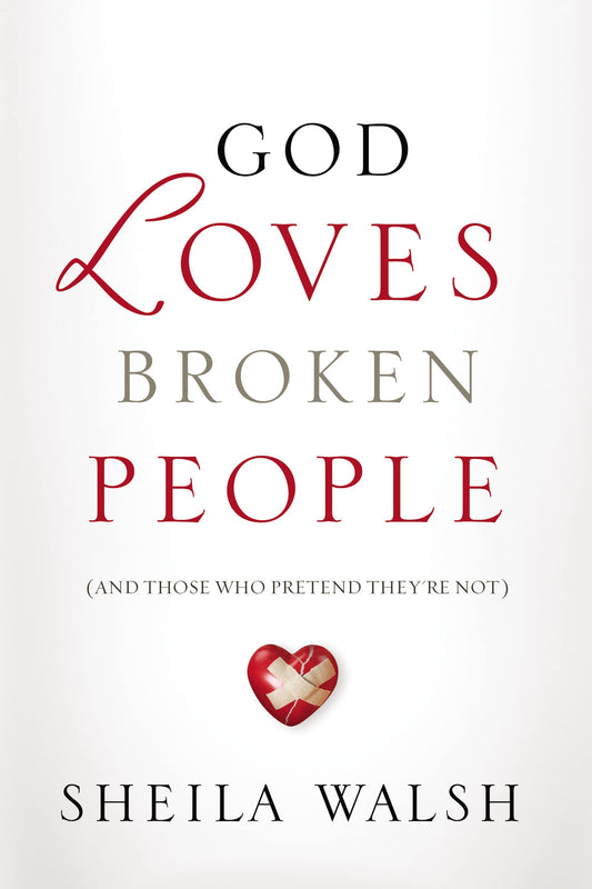 God Loves Broken People: And Those Who Pretend They're Not